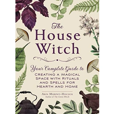 Abbildung von The House Witch: Your Complete Guide to Creating a Magical Space with Rituals and Spells for Hearth Home (House Witchcraft, Magic, &amp; Series)
