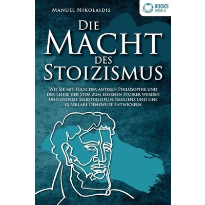 Abbildung von DIE MACHT DES STOIZISMUS: Wie Sie mit Hilfe der antiken Philosophie und Lehre Stoa zum eisernen Stoiker werden enorme Selbstdisziplin, Resilienz eine glasklare Denkweise entwickeln