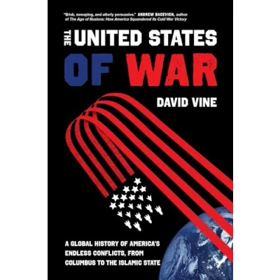 Abbildung von United States of War: A Global History America&#039;s Endless Conflicts, from Columbus to the Islamic State (California Series in Public Anthropology, 48, Band 48)