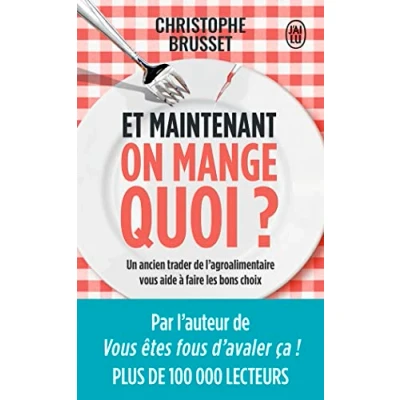 Abbildung von Et maintenant, on mange quoi ?: Un ancien industriel de l&#039;agroalimentaire vous aide à faire les bons choix