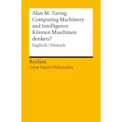 Abbildung von Computing Machinery and Intelligence / Können Maschinen denken?. Englisch/Deutsch. [Great Papers Philosophie]: Turing, Alan M. 14464 2., durchges. ... Auflage 2023 (Reclams Universal Bibliothek)