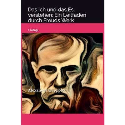 Abbildung von das Ich und Es verstehen: Ein Leitfaden durch Freuds Werk