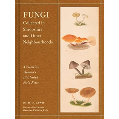 Abbildung von Fungi Collected in Shropshire and Other Neighbourhoods: A Victorian Woman’s Illustrated Field Notes