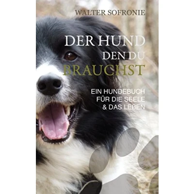 Abbildung von Der Hund den du brauchst: Ein Hundebuch für die Seele und das Leben (Die Langsamkeit des Seins mit deinem Hund)