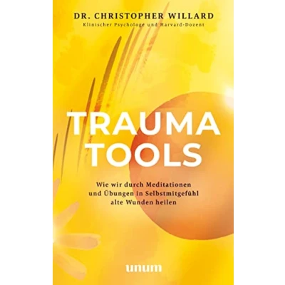 Abbildung von Trauma Tools: Wie wir durch Meditationen und Übungen in Selbstmitgefühl alte Wunden heilen (unum Spiritualität)