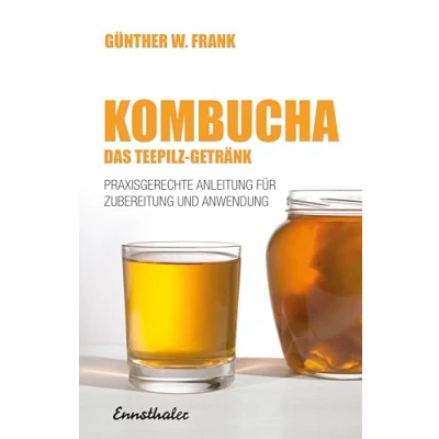 Abbildung von Kombucha Das Teepilz Getränk: Praxisgerechte Anleitung zur Zubereitung und Anwendung