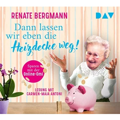 Abbildung von Dann lassen wir eben die Heizdecke weg! Sparen mit der Online Omi: Ungekürzte Lesung Carmen Maja Antoni (2 CDs) (Die Omi)