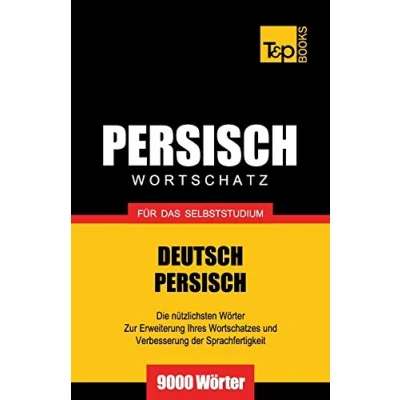 Abbildung von Wortschatz Deutsch Persisch für das Selbststudium 9000 Wörter (German Collection, Band 208)