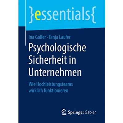 Abbildung von Psychologische Sicherheit in Unternehmen: Wie Hochleistungsteams wirklich funktionieren (essentials)