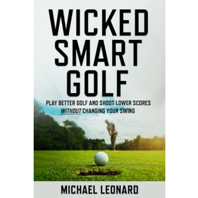 Abbildung von Wicked Smart Golf: Play Better Golf and Shoot Lower Scores Without Changing Your Swing