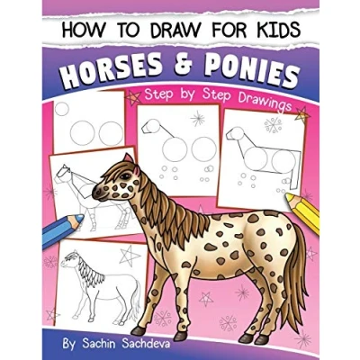 Abbildung von How to Draw for Kids (Horses &amp; Ponies): An Easy STEP BY Guide Drawing different breeds of Horses and Ponies like Appaloosa, Arabian, Dales ... Icelandic Horse many more (Ages 6 12)