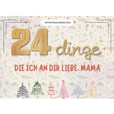 Abbildung von 24 Dinge, Die Ich An Dir Liebe, Mama: Liebevolle Gründe, Warum Du Mein Herz Erfüllst Ein Persönlicher Adventskalender Voller Wärme Und Wertschätzung