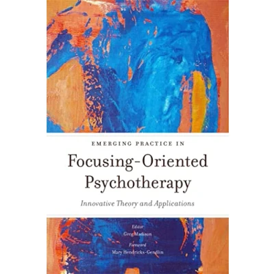 Abbildung von Emerging Practice in Focusing Oriented Psychotherapy: Innovative Theory and Applications (Advances Psychotherapy)