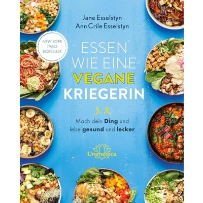 Abbildung von Essen wie eine vegane Kriegerin: Mach dein Ding und lebe gesund lecker