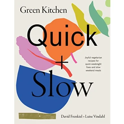 Abbildung von Green Kitchen: Quick &amp; Slow: 100 Joyful Vegetarian Recipes to Make Busy Weekdays Easy and Long Weekends Fantastic