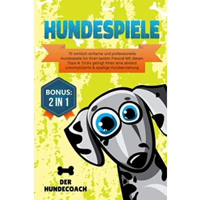 Abbildung von Hundespiele: 70 wirklich einfache und professionelle Hundespiele für Ihren besten Freund! Mit diesen Tipps &amp; Tricks gelingt Ihnen eine absolut unkomplizierte spaßige Hundeerziehung
