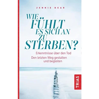 Abbildung von Wie fühlt es sich an zu sterben?: Erkenntnisse über Den Tod. letzten Weg gestalten und begleiten