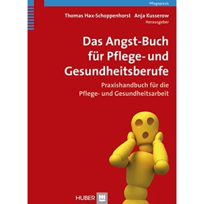 Abbildung von Das Angst Buch für Pflege und Gesundheitsberufe: Praxishandbuch die Gesundheitsarbeit