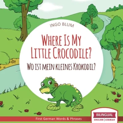 Abbildung von Where Is My Little Crocodile? Wo ist mein kleines Krokodil?: English German Bilingual Children&#039;s picture Book (Where is.? ist.?, Band 1)