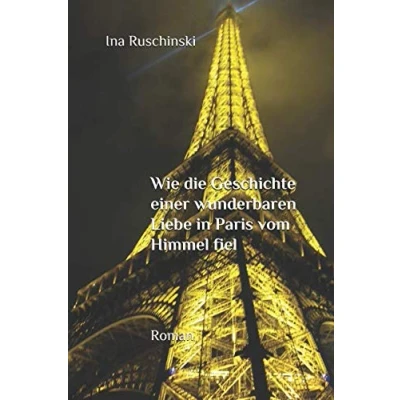 Abbildung von Wie die Geschichte einer wunderbaren Liebe in Paris vom Himmel fiel: Ein Gleichnis über und Bestimmung