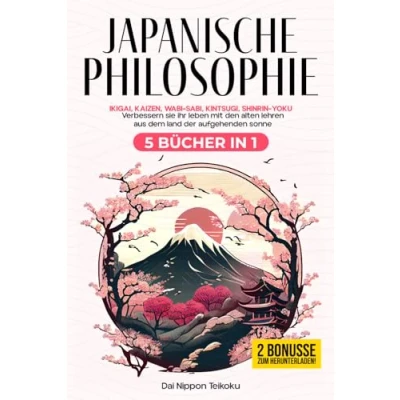 Abbildung von Japanische Philosophie: (5 Bücher in 1) Ikigai, Kaizen, Wabi Sabi, Kintsugi, Shinrin Yoku. Verbessern sie ihr leben mit den alten lehren aus dem land der aufgehenden sonne.