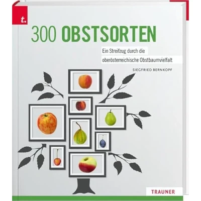 Abbildung von 300 Obstsorten: Ein Streifzug durch die oberösterreichische Obstbaumvielfalt