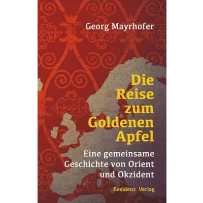 Abbildung von Die Reise zum Goldenen Apfel: Eine gemeinsame Geschichte von Orient und Okzident