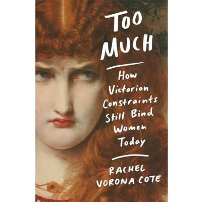 Abbildung von Too Much: How Victorian Constraints Still Bind Women Today