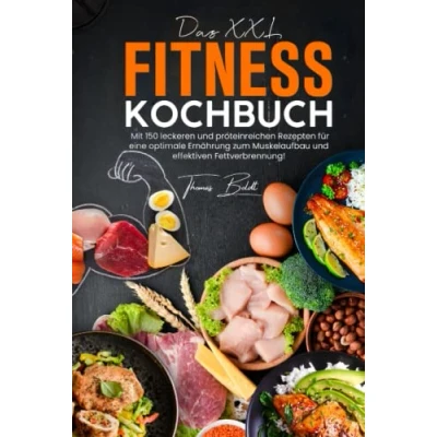 Abbildung von Das XXL Fitness Kochbuch: Mit 150 leckeren und proteinreichen Rezepten für eine optimale Ernährung zum Muskelaufbau effektiven Fettverbrennung!