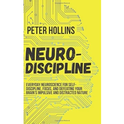Abbildung von Neuro Discipline: Everyday Neuroscience for Self Discipline, Focus, and Defeating Your Brain’s Impulsive Distracted Nature (Live a Disciplined Life, Band 6)