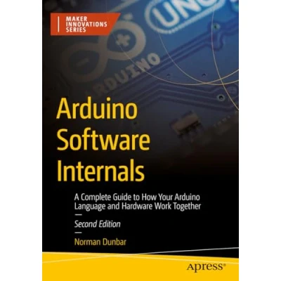 Abbildung von Arduino Software Internals: A Complete Guide to How Your Language and Hardware Work Together (Maker Innovations Series)