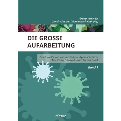 Abbildung von Die große Aufarbeitung: Gesellschaftspolitische, rechtliche und gesundheitliche Aspekte der österreichischen Corona Politik, Band 1