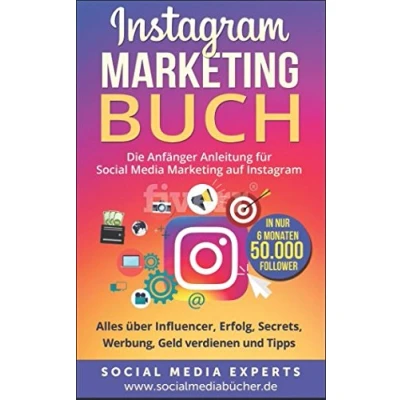 Abbildung von Instagram Marketing Buch: Die Anfänger Anleitung für Social Media auf Instagram. Alles über Influencer, Erfolg, Secrets, Werbung, Geld verdienen und Tipps in nur 6 Monaten 50.000 Follower