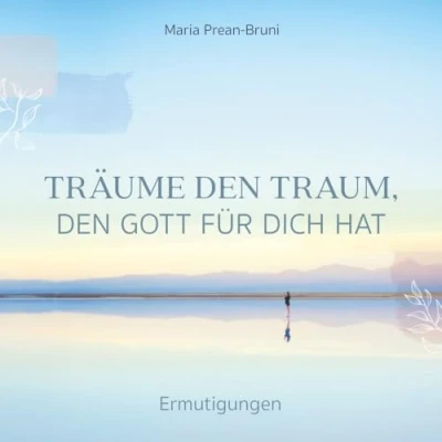 Abbildung von Träume den Traum, Gott für dich hat: Ermutigungen