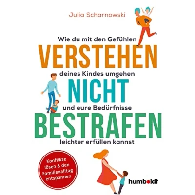 Abbildung von Verstehen nicht bestrafen: Wie du mit den Gefühlen deines Kindes umgehen und eure Bedürfnisse leichter erfüllen kannst. Konflikte lösen &amp; Familienalltag entspannen