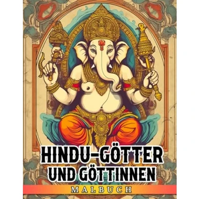 Abbildung von Hindu Götter und Göttinnen Malbuch: Erstaunliche Ausmalbilder mit indischen Kulturdarstellungen für Jugendliche Erwachsene zum Spaß haben Entspannen Ideales Geschenk Geburtstag