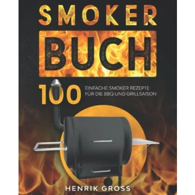 Abbildung von Smoker Buch: 100 einfache Rezepte für die BBQ und Grillsaison.
