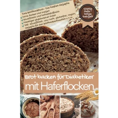 Abbildung von BROT BACKEN FÜR DIABETIKER MIT HAFER: Die besten Rezepte ohne Zucker und Weizen, eiweißreich ballaststoffreich, niedriger glykämischer Index ... bei Diabetes Prädiabetes, Band 5)