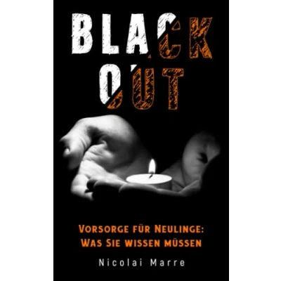 Abbildung von Blackout Vorsorge für Neulinge: Was Sie wissen müssen: den Notfall: Das Handbuch Anfänger