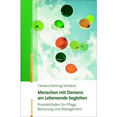 Abbildung von Menschen mit Demenz am Lebensende begleiten: Praxisleitfaden für Pflege, Betreuung und Management (Reinhardts Gerontologische Reihe)