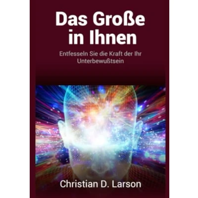 Abbildung von Das Große in Ihnen: Entfesseln Sie die Kraft der Ihr Unterbewußtsein