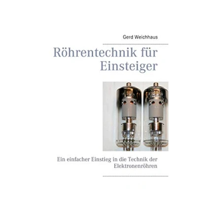 Abbildung von Röhrentechnik für Einsteiger: Ein einfacher Einstieg in die Technik der Elektronenröhren