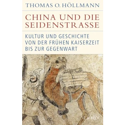 Abbildung von China und die Seidenstraße: Kultur Geschichte von der frühen Kaiserzeit bis zur Gegenwart (Historische Bibliothek Gerda Henkel Stiftung)