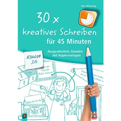 Abbildung von 30 x kreatives Schreiben für 45 Minuten Klasse 3/4: Ausgearbeitete Stunden mit Kopiervorlagen