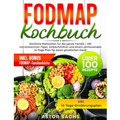 Abbildung von Fodmap Kochbuch: Köstliche Mahlzeiten für die ganze Familie Mit Vorratskammer Tipps, Einkaufsführer und einem umfassenden 14 Tage Plan einen glücklichen Darm