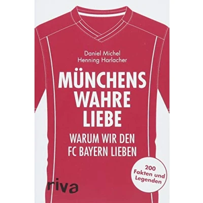 Abbildung von Münchens wahre Liebe: Warum wir den FC Bayern lieben. 200 Fakten und Legenden (Warum unseren Verein lieben)