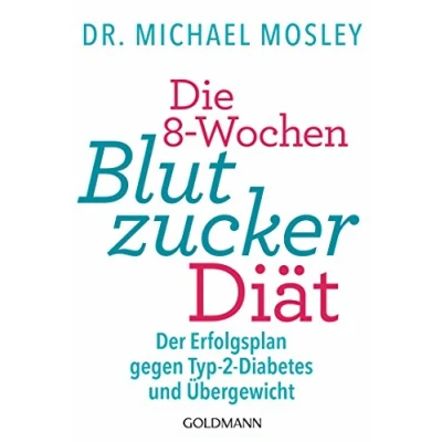 Abbildung von Die 8 Wochen Blutzucker Diät: Der Erfolgsplan gegen Typ 2 Diabetes und Übergewicht