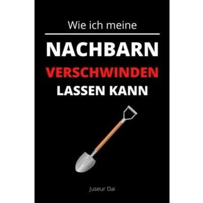 Abbildung von Wie ich meine Nachbarn verschwinden lassen kann: Ein Notizbuch für die Verbesserung jeder Nachbarschaftsbeziehung