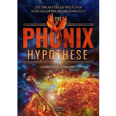 Abbildung von die Phönix Hypothese: Ist aktuelle Weltlage eine gigantische Ablenkung?