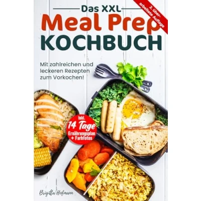 Abbildung von DAS XXL MEAL PREP KOCHBUCH: Mit zahlreichen und leckeren Rezepten zum Vorkochen! Inkl. 14 Tage Ernährungsplan + Farbfotos